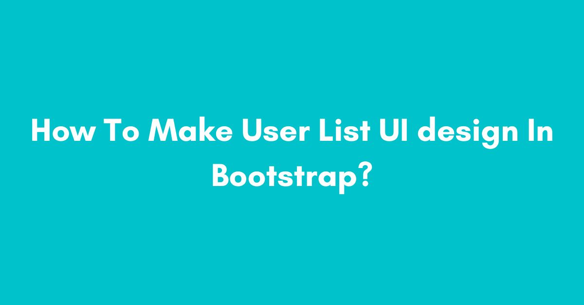 How To Make User List UI design In Bootstrap