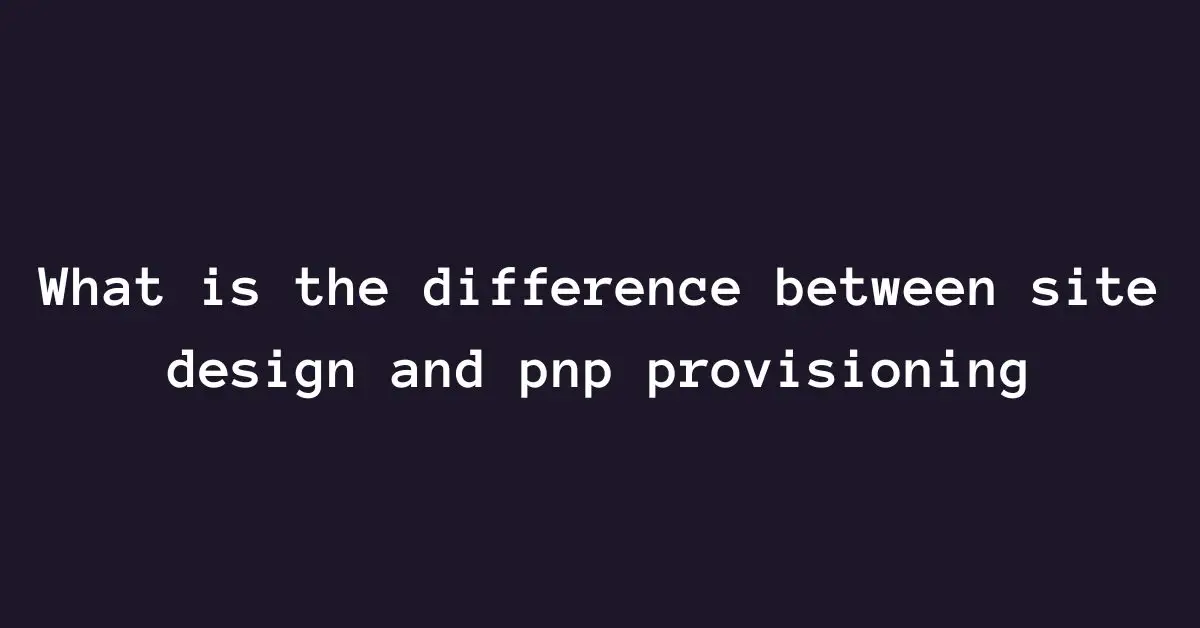 What is the difference between site design and pnp provisioning