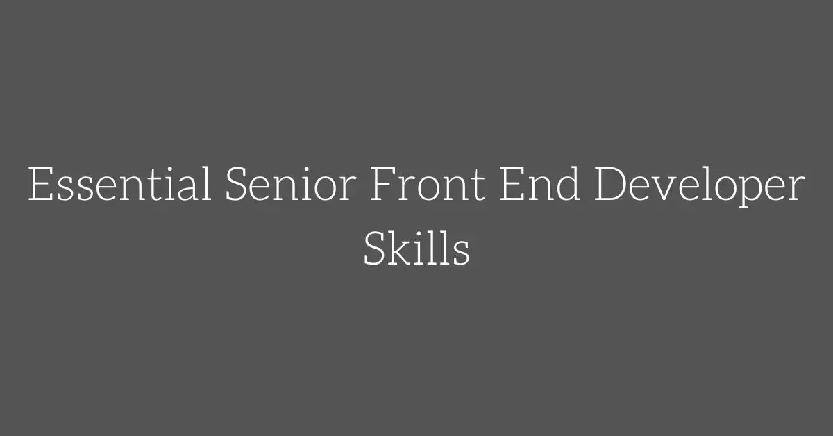 Essential Senior Front End Developer Skills