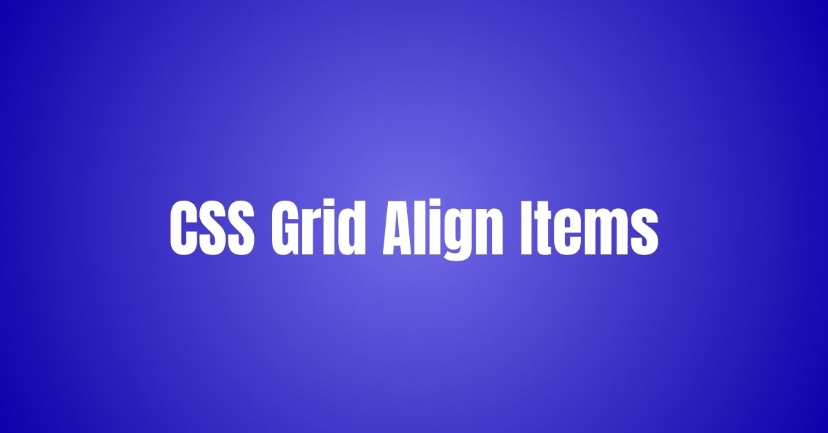 CSS Grid Align Items