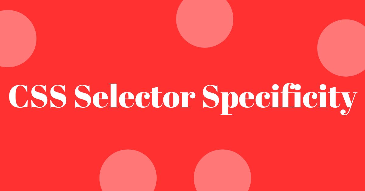 CSS Selector Specificity