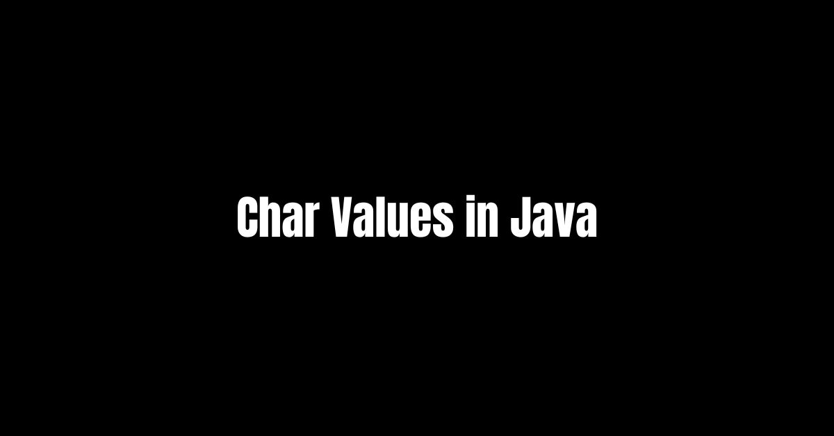 Char Values in Java