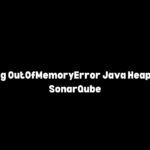 Java Lang OutOfMemoryError Java Heap Space in SonarQube