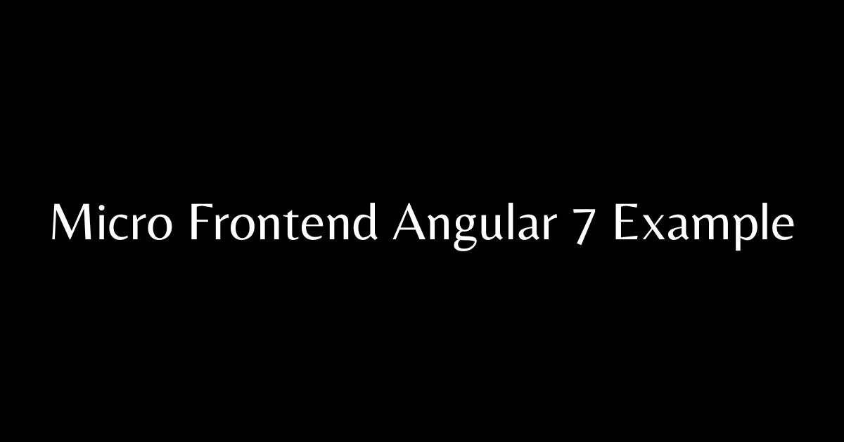 Micro Frontend Angular 7 Example