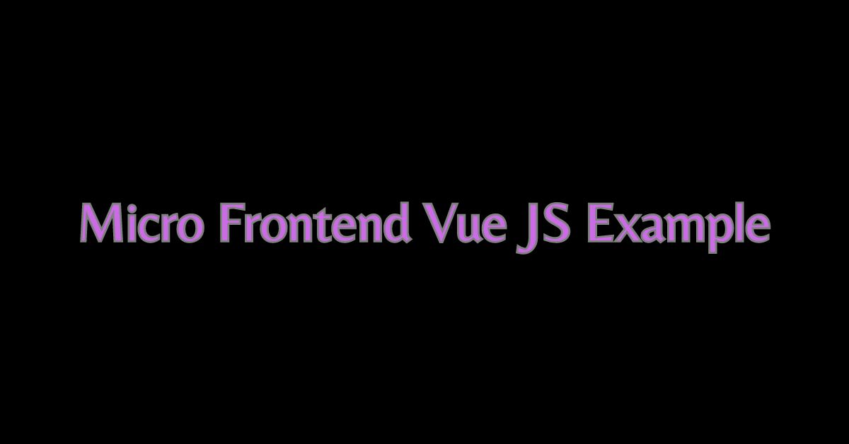 Micro Frontend Vue JS Example