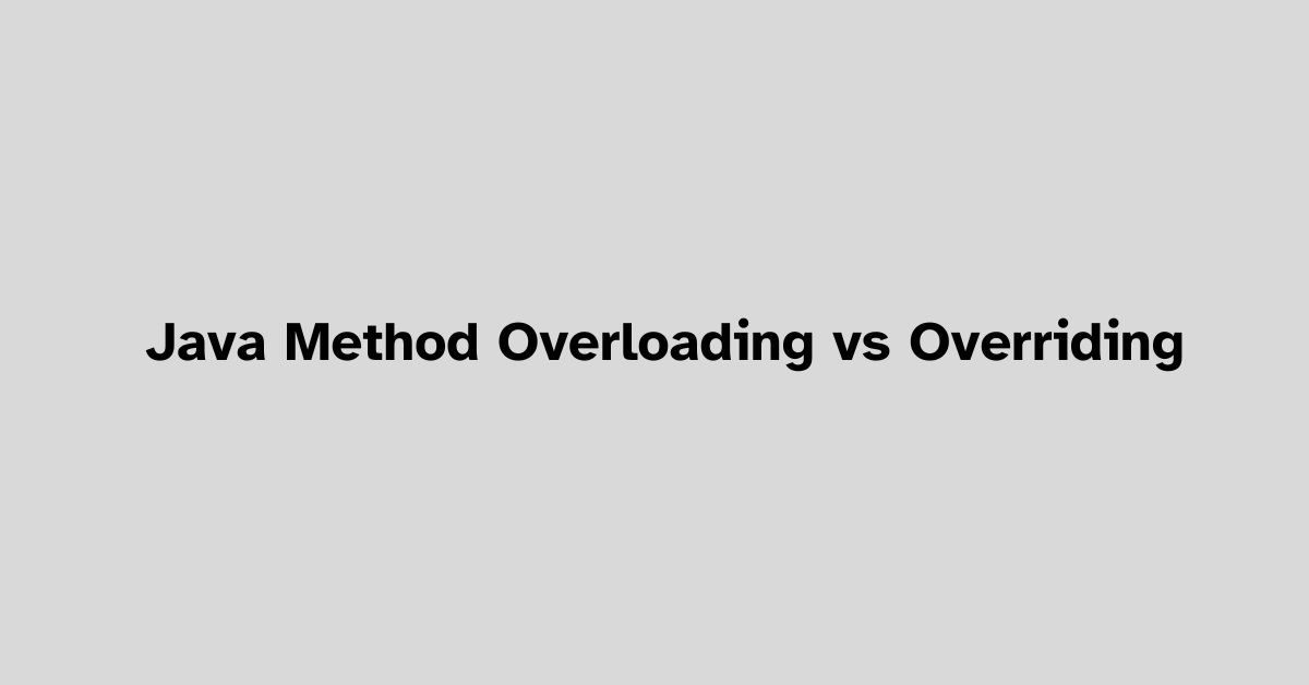 Java Method Overloading vs Overriding