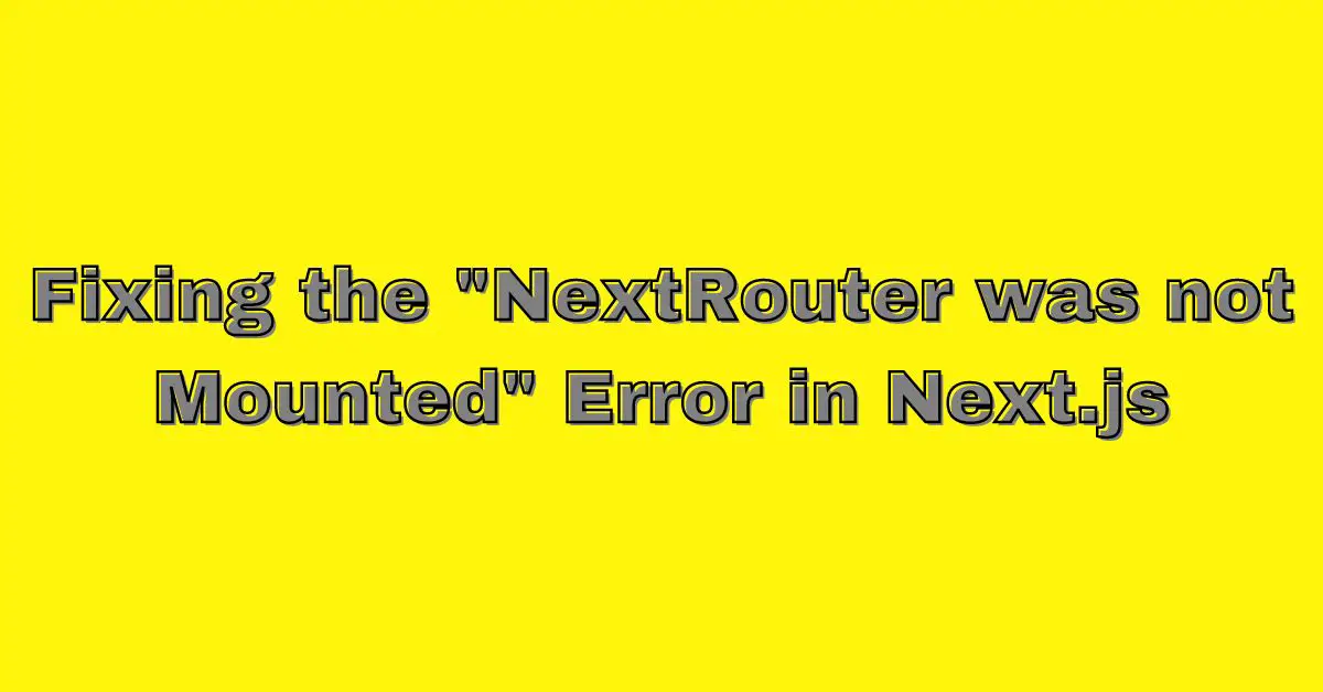 NextRouter was not Mounted Error in Next.js