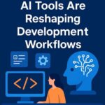 AI Tools Are Reshaping Development Workflows