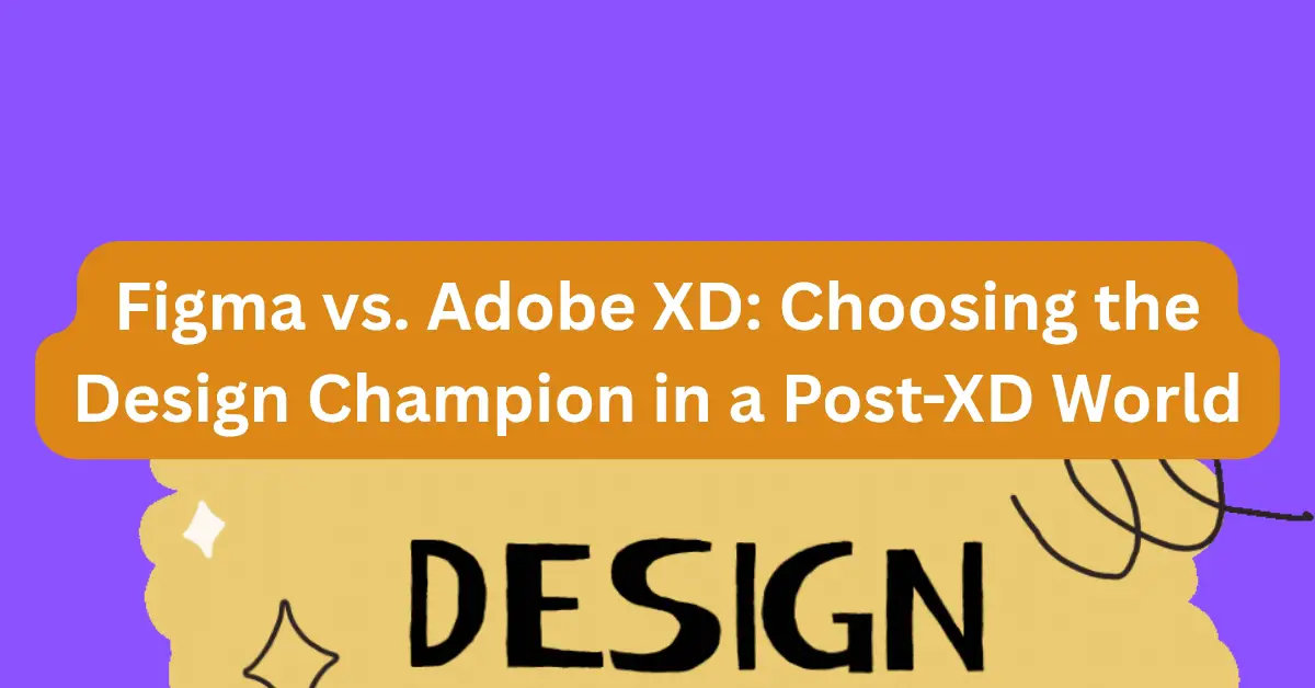 Figma vs. Adobe XD: Choosing the Design Champion in a Post-XD World