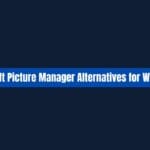 Best Microsoft Picture Manager Alternatives for Windows Users