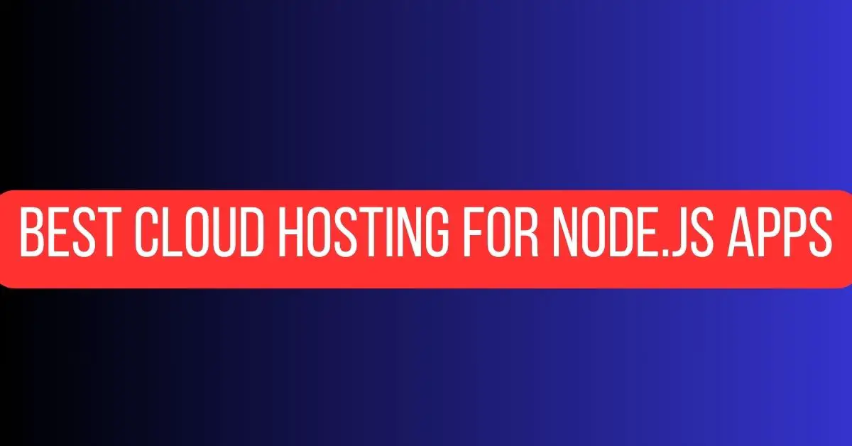 Best cloud hosting for Node.js apps