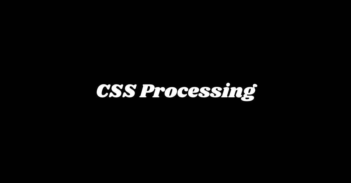 CSS Processing Guide - Makemychance