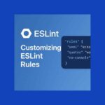 Customizing ESLint Rules: Make Your JavaScript Linting Work for You