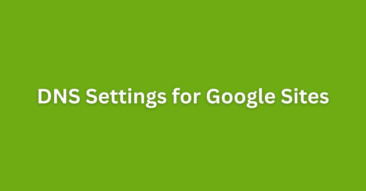 DNS Settings for Google Sites