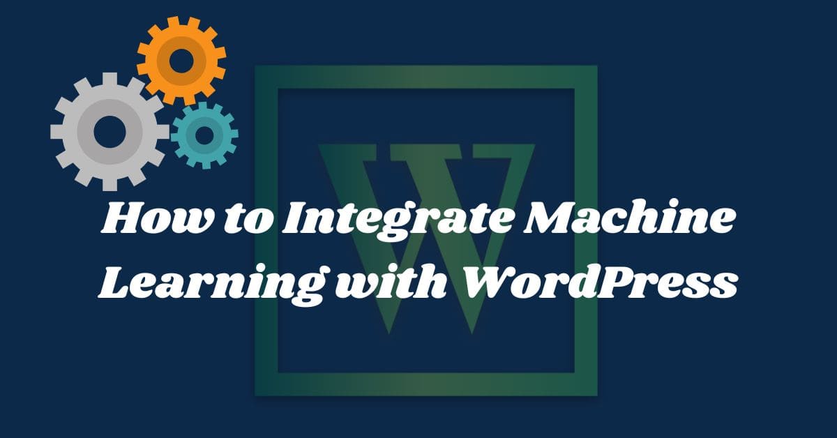 How to Integrate Machine Learning with WordPress