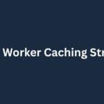 Service Worker Caching Strategies