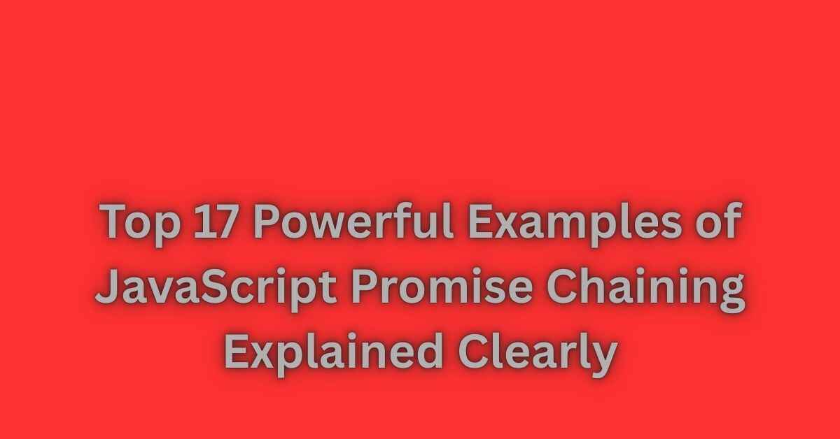 Top 17 Powerful Examples of JavaScript Promise Chaining Explained ...