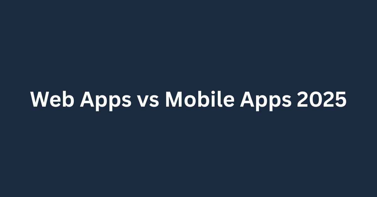 Web Apps vs Mobile Apps