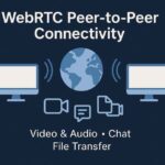 WebRTC Peer-to-Peer Connectivity: A Developer’s Guide to Real-Time Communication