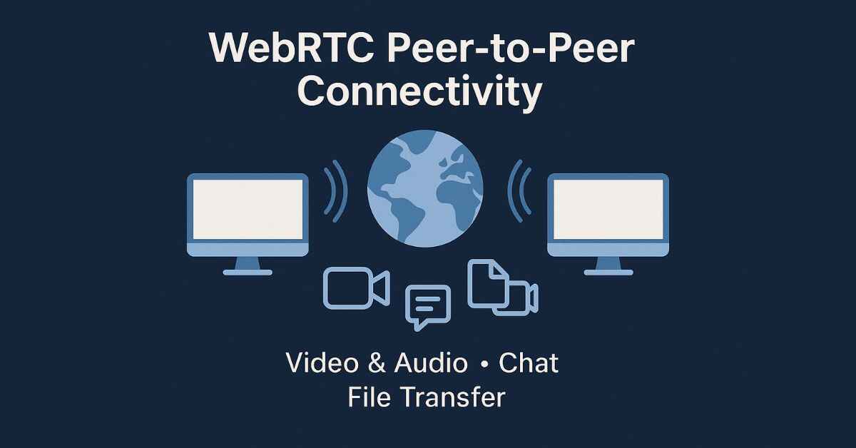 WebRTC Peer-to-Peer Connectivity: A Developer’s Guide to Real-Time Communication