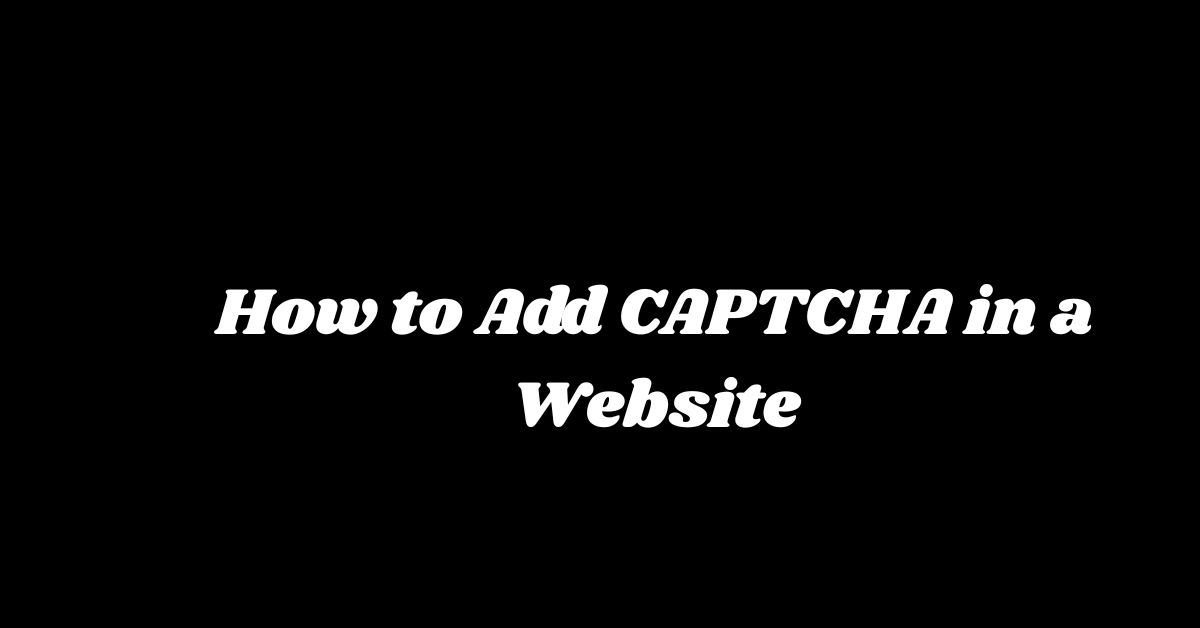 How to Add CAPTCHA in a Website