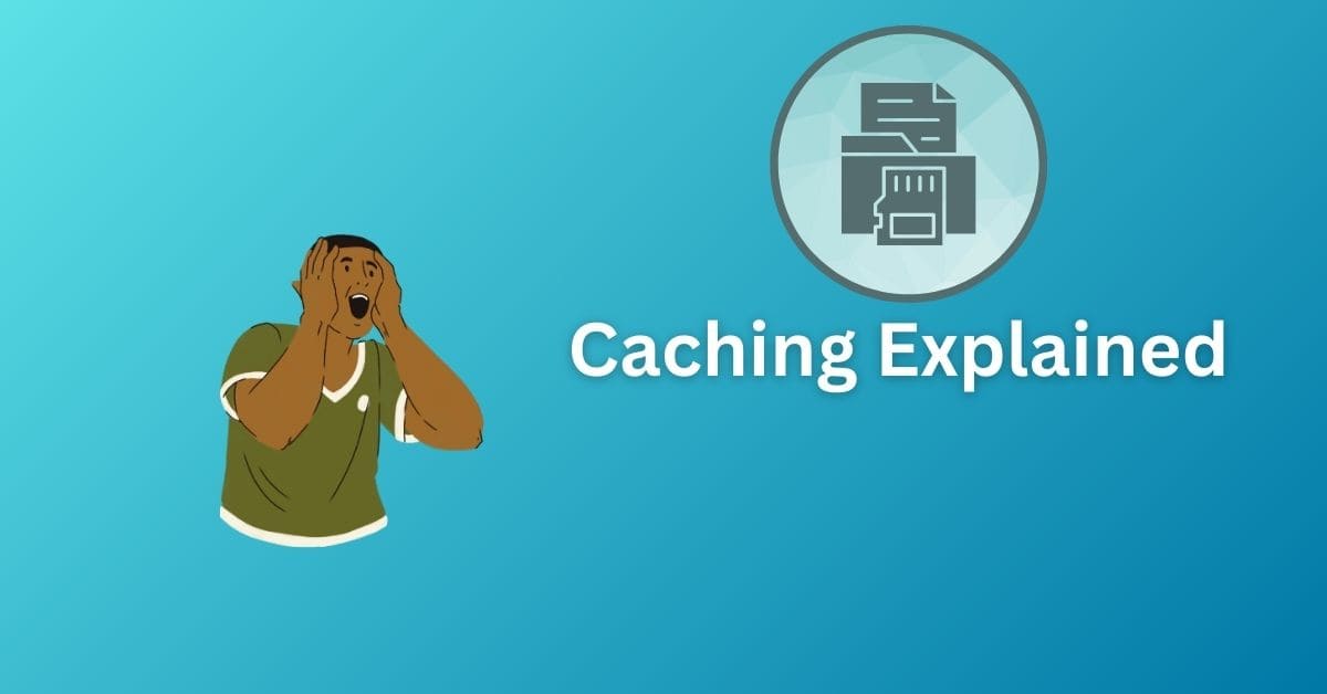 Caching Explained