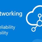Azure Brings New Networking Updates: Better Security, More Reliability, and Higher Availability