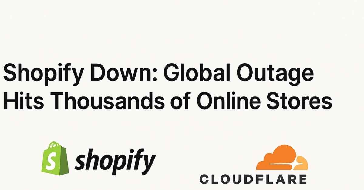 Shopify Down: Global Outage Hits Thousands of Online Stores