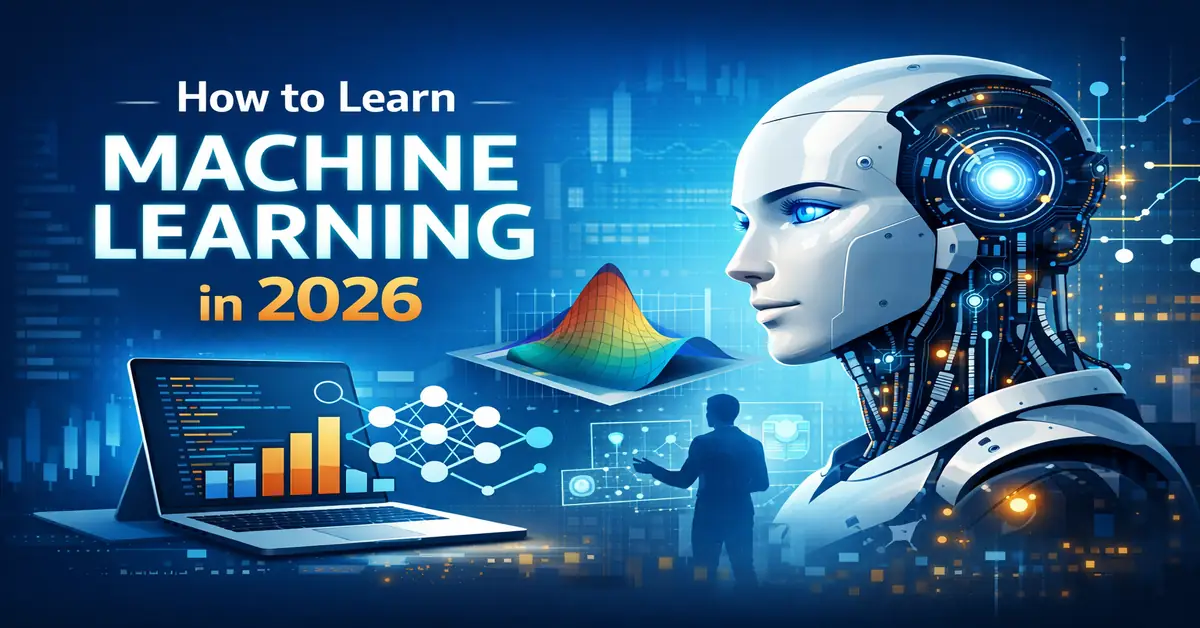 How to Learn Machine Learning in 2026