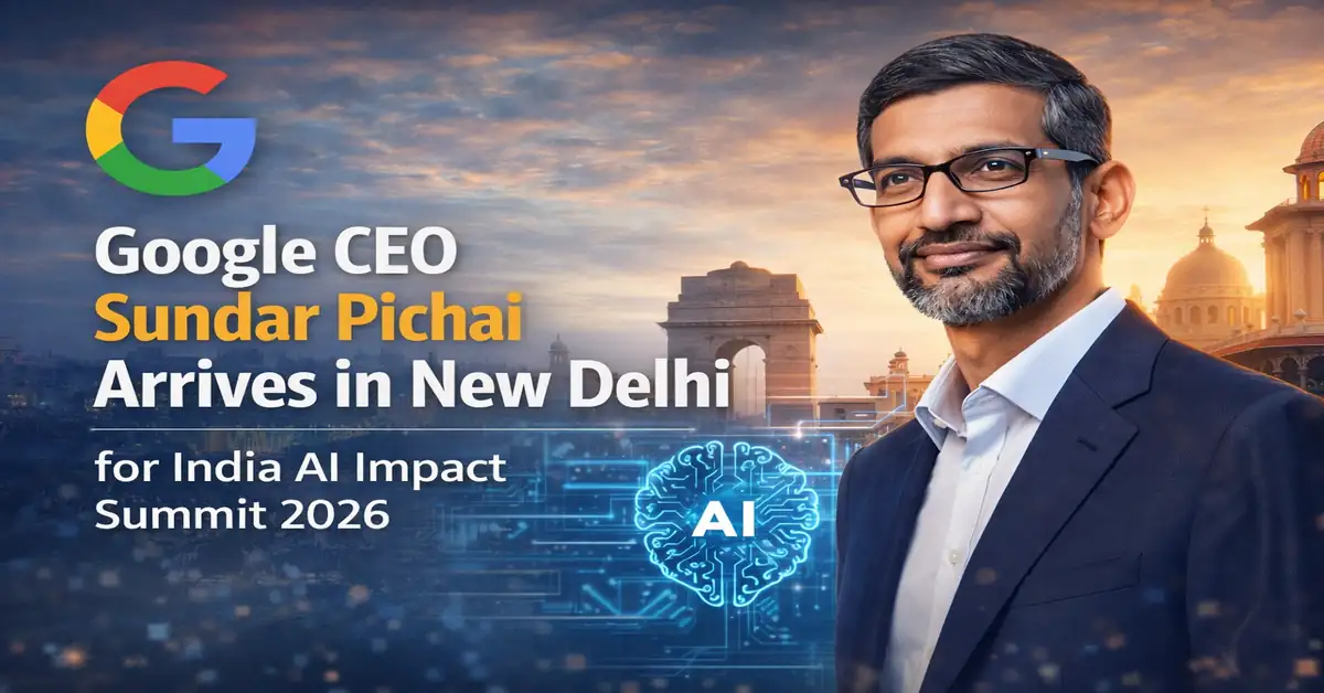 Google CEO Sundar Pichai Arrives in New Delhi for India AI Impact Summit 2026