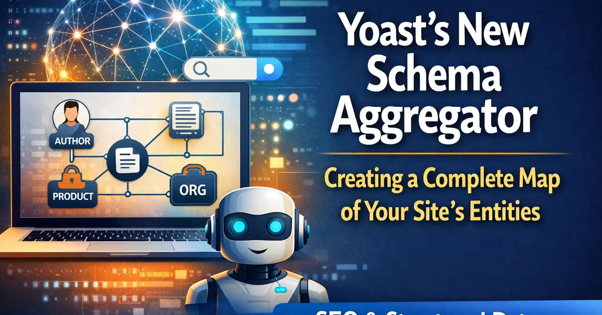 Yoast SEO Introduces Schema Aggregator to Improve Entity Understanding